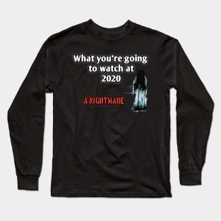 What you're going to watch at 2020? A nightmare Long Sleeve T-Shirt